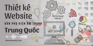 Top 10 công ty thiết kế Website bán phụ kiện âm thanh Trung Quốc