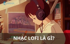 Nhạc lofi là gì?