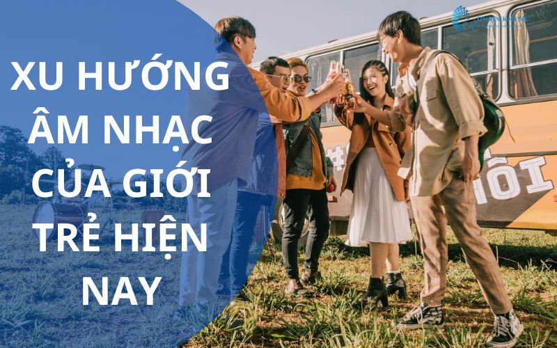 Xu hướng âm nhạc của giới trẻ hiện nay